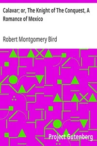 Calavar; or, The Knight of The Conquest, A Romance of Mexico — Robert Montgomery Bird cover