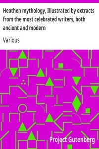 Heathen mythology, Illustrated by extracts from the most celebrated writers, both ancient and modern — Various cover