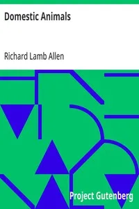 Domestic Animals: History and description of the horse, mule, cattle, sheep, swine, poultry and farm dogs; with directions for their management, breeding, crossing, rearing, feeding, and preparation for a profitable market; also their diseases and re — Richard Lamb Allen cover