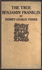 The True Benjamin Franklin — Sydney George Fisher cover