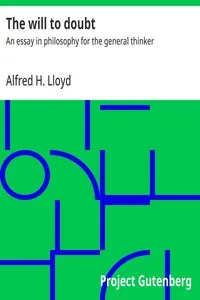 The will to doubt : $b An essay in philosophy for the general thinker — Alfred H. (Alfred Henry) Lloyd cover