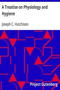 A Treatise on Physiology and Hygiene: For Educational Institutions and General Readers — Joseph C. (Joseph Chrisman) Hutchison cover