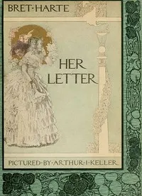 Her Letter, His Answer & Her Last Letter — Bret Harte cover