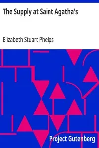 The Supply at Saint Agatha's — Elizabeth Stuart Phelps cover