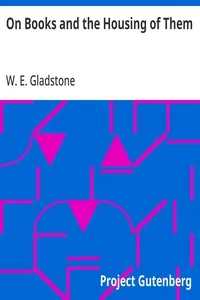 On Books and the Housing of Them — W. E. (William Ewart) Gladstone cover