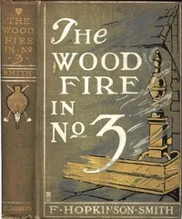 The Wood Fire in No. 3 — Francis Hopkinson Smith cover