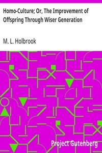Homo-Culture; Or, The Improvement of Offspring Through Wiser Generation — M. L. (Martin Luther) Holbrook cover