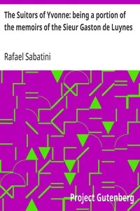 The Suitors of Yvonne: being a portion of the memoirs of the Sieur Gaston de Luynes — Rafael Sabatini cover