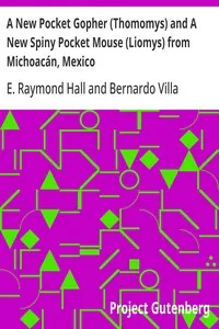 A New Pocket Gopher (Thomomys) and A New Spiny Pocket Mouse (Liomys) from Michoacán, Mexico — E. Raymond (Eugene Raymond) Hall cover