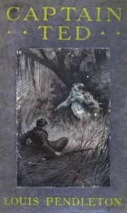 Captain Ted: A Boy's Adventures Among Hiding Slackers in the Great Georgia Swamp — Louis Pendleton cover