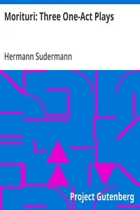 Morituri: Three One-Act Plays: Teja—Fritzchen—The Eternal Masculine — Hermann Sudermann cover