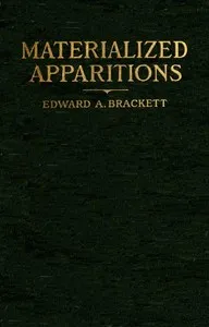 Materialized apparitions : $b if not beings from another life, what are they — Edward Augustus Brackett cover