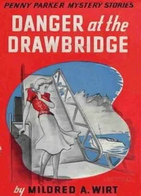 Danger at the Drawbridge — Mildred A. (Mildred Augustine) Wirt cover
