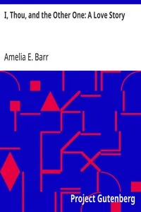 I, Thou, and the Other One: A Love Story — Amelia E. Barr cover