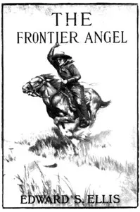 The Frontier Angel: A Romance of Kentucky Rangers' Life — Edward Sylvester Ellis cover