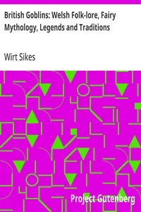British Goblins: Welsh Folk-lore, Fairy Mythology, Legends and Traditions — Wirt Sikes cover