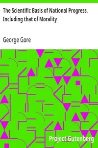The Scientific Basis of National Progress, Including that of Morality — George Gore cover