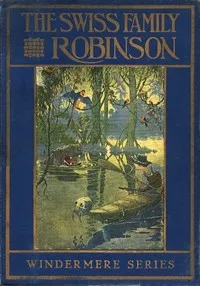 The Swiss Family Robinson; or, Adventures on a Desert Island — Johann David Wyss cover