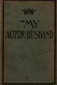 My Actor-Husband: A true story of American stage life — Anonymous cover