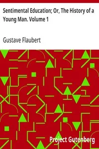 Sentimental Education; Or, The History of a Young Man. Volume 1 — Gustave Flaubert cover