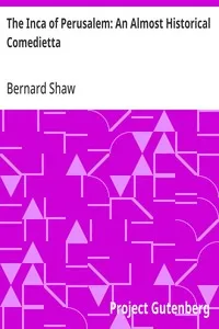 The Inca of Perusalem: An Almost Historical Comedietta — Bernard Shaw cover