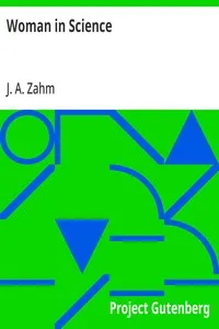 Woman in Science: With an Introductory Chapter on Woman's Long Struggle for Things of the Mind — J. A. (John Augustine) Zahm cover