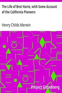 The Life of Bret Harte, with Some Account of the California Pioneers — Henry Childs Merwin cover