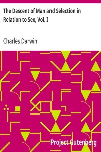 The Descent of Man and Selection in Relation to Sex, Vol. I — Charles Darwin cover