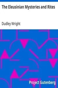 The Eleusinian Mysteries and Rites — Dudley Wright cover
