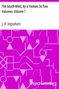 The South-West, by a Yankee. In Two Volumes. Volume 1 — J. H. (Joseph Holt) Ingraham cover