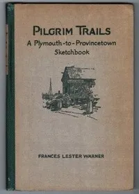Pilgrim Trails: A Plymouth-to-Provincetown Sketchbook — Frances Lester Warner cover