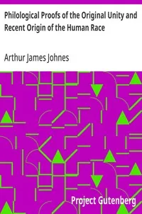 Philological Proofs of the Original Unity and Recent Origin of the Human Race — Arthur James Johnes cover