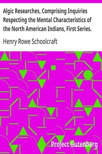 Algic Researches, Comprising Inquiries Respecting the Mental Characteristics of the North American Indians, First Series. Indian Tales and Legends, Vol. 2 of 2 — Henry Rowe Schoolcraft cover