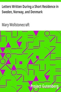 Letters Written During a Short Residence in Sweden, Norway, and Denmark — Mary Wollstonecraft cover