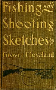 Fishing and Shooting Sketches — Grover Cleveland cover