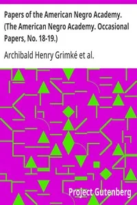 Papers of the American Negro Academy. (The American Negro Academy. Occasional Papers, No. 18-19.) — Archibald Henry Grimké cover
