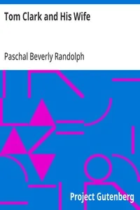 Tom Clark and His Wife: Their Double Dreams, And the Curious Things that Befell Them Therein; Being the Rosicrucian's Story — Paschal Beverly Randolph cover