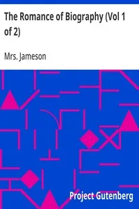 The Romance of Biography (Vol 1 of 2): or Memoirs of Women Loved and Celebrated by Poets, from the Days of the Troubadours to the Present Age. 3rd ed. 2 Vols. — Mrs. (Anna) Jameson cover