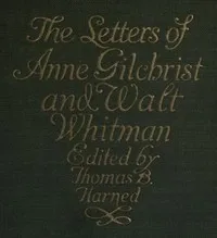 The Letters of Anne Gilchrist and Walt Whitman — Walt Whitman cover