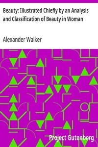 Beauty: Illustrated Chiefly by an Analysis and Classification of Beauty in Woman — Alexander Walker cover