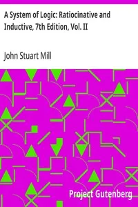 A System of Logic: Ratiocinative and Inductive, 7th Edition, Vol. II — John Stuart Mill cover
