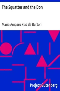 The Squatter and the Don: A Novel Descriptive of Contemporary Occurrences in California — María Amparo Ruiz de Burton cover