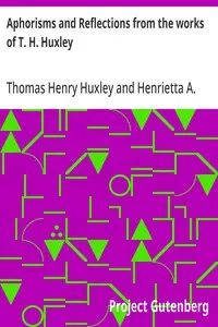 Aphorisms and Reflections from the works of T. H. Huxley — Thomas Henry Huxley cover