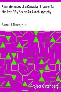 Reminiscences of a Canadian Pioneer for the last Fifty Years: An Autobiography — Samuel Thompson cover