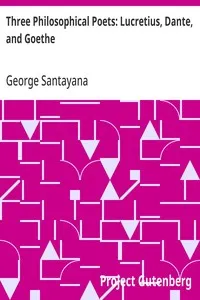Three Philosophical Poets: Lucretius, Dante, and Goethe — George Santayana cover