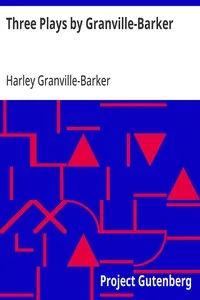 Three Plays by Granville-Barker: The Marrying of Ann Leete; The Voysey Inheritance; Waste — Harley Granville-Barker cover