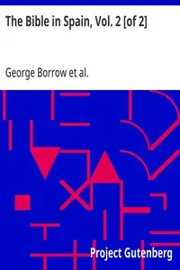 The Bible in Spain, Vol. 2 [of 2]: Or, the Journeys, Adventures, and Imprisonments of an Englishman in an Attempt to Circulate the Scriptures in the Peninsula — George Borrow cover