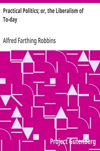 Practical Politics; or, the Liberalism of To-day — Alfred Farthing Robbins cover