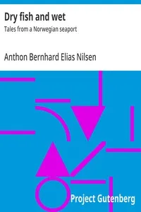 Dry fish and wet : $b Tales from a Norwegian seaport — Anthon Bernhard Elias Nilsen cover