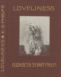 Loveliness: A Story — Elizabeth Stuart Phelps cover